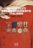 Gli eserciti del Risorgimento italiano 1848-1870 edito da LEG Edizioni