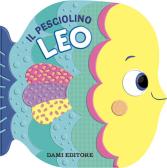 Il pesciolino Leo. Ediz. a colori edito da Dami Editore