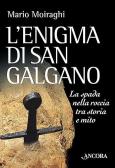 L' enigma di San Galgano. La spada nella roccia tra storia e mito edito da Ancora