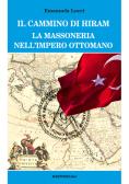 Il cammino di Hiram. La massoneria nell'impero ottomano edito da BastogiLibri