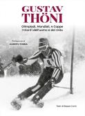 Gustav Thöni. Olimpiadi, Mondiali, 4 coppe. I trionfi dell'uomo e del mito edito da Azzurra Publishing