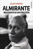 Almirante. Biografia di un fascista edito da DIARKOS