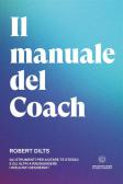 Il manuale del coach. Gli strumenti per aiutare te stesso e gli altri a raggiungere i risultati desiderati edito da Unicomunicazione.it