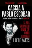 Caccia a Pablo Escobar. La vera storia degli uomini che hanno catturato il re dei narcos edito da Newton Compton Editori