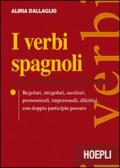 I verbi spagnoli. Regolari, irregolari, ausiliari, pronominali, impersonali, difettivi, con doppio participio passato edito da Hoepli