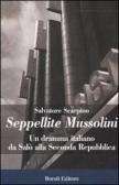 Seppellite Mussolini. Un dramma italiano da Salò alla Seconda Repubblica edito da Boroli Editore
