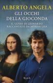 Gli occhi della Gioconda. Il genio di Leonardo raccontato da Monna Lisa edito da Rizzoli