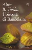 I biscotti di Baudelaire. Il libro di cucina di Alice B. Toklas edito da Bollati Boringhieri