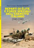 Reparti di élite e forze speciali dell'esercito italiano, 1940-1943 edito da LEG Edizioni