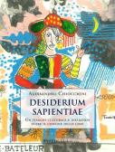 Desiderium sapientiae. Un viaggio culturale e iniziatico oltre il confine delle cose edito da BastogiLibri