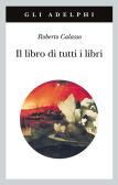 Il libro di tutti i libri edito da Adelphi