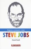 Impara a pensare come Steve Jobs edito da Anteprima Edizioni