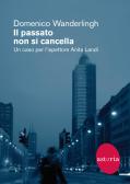 Il passato non si cancella. Un caso per l'ispettrice Anita Landi edito da Astoria
