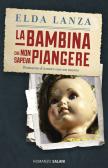 La bambina che non sapeva piangere. Romanzo d'amore con un morto edito da Salani