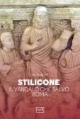 Stilicone. Il vandalo che salvò Roma edito da LEG Edizioni