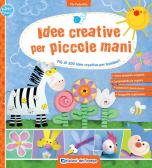 Idee creative per piccole mani. Più di 300 idee creative per bambini! edito da Edizioni del Borgo
