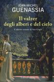 Il valzer degli alberi e del cielo. L'ultimo amore di Van Gogh edito da Salani