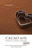 Cacao 60 per cento. Famiglia extra intensa edito da ilmiolibro self publishing