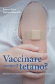 Vaccinare contro il tetano? Indicazioni, non indicazioni e controindicazioni della vaccinazione edito da Salus Infirmorum