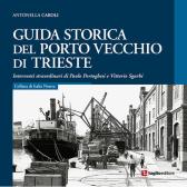 Guida storica del porto vecchio di Trieste edito da Luglio (Trieste)