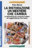 La ristorazione un mestiere che cambia. Le informazioni per conoscere il settore ed i suggerimenti per chi ci lavora edito da Franco Angeli