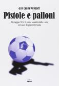 Pistole e palloni. 12 maggio 1974: il primo scudetto della Lazio nel cuore degli anni Settanta edito da Ultra