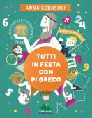 Tutti in festa con Pi greco edito da Editoriale Scienza