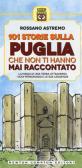 101 storie sulla Puglia che non ti hanno mai raccontato edito da Newton Compton Editori