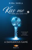 A dangerous game. Kiss me like you love me. Ediz. italiana vol.2 edito da Sperling & Kupfer