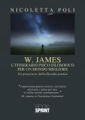 W. James: l'itinerario psico-filosofico per un mondo migliore edito da Booksprint