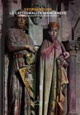 Le cattedrali di Biancaneve. I tesori meravigliosi delle chiese medievali. Ediz. illustrata edito da Ghibli