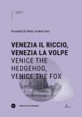 Venezia il riccio, Venezia la volpe-Venice the hedgehog, Venice the fox. Ediz. bilingue edito da Università Iuav di Venezia