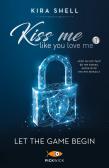 Let the game begin. Kiss me like you love me. Ediz. italiana vol.1 edito da Sperling & Kupfer