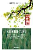 Shinrin yoku. Ritrovare il benessere con l'arte giapponese del bagno nella foresta edito da Giunti Editore
