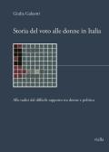 Storia del voto alle donne in Italia. Alle radici del difficile rapporto tra donne e politica edito da Viella