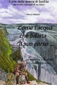 Come l'acqua che adatta il suo corso... L'arte della guerra di Sun Tzu per essere manager di se stessi edito da R&M Servizi