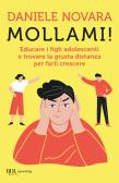 Mollami! Educare i figli adolescenti e trovare la giusta distanza per farli crescere