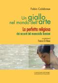 Un giallo nel mondo dell'arte. La perfetta religiosa dai racconti del maresciallo Damiani edito da Gangemi Editore