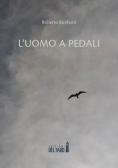 L'uomo a pedali edito da Edizioni del Faro