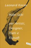 Wabi-sabi per artisti, designer, poeti e filosofi edito da Vallardi A.