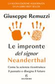 Le impronte del signor Neanderthal. Come la scienza ricostruisce il passato e disegna il futuro edito da Solferino
