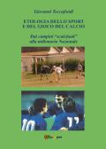 Etologia dello sport e del gioco del calcio. Dai campini «scalcinati» alla milionaria Nazionale edito da Youcanprint