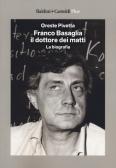 Franco Basaglia, il dottore dei matti. La biografia edito da Baldini + Castoldi