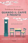 Quando il caffè è pronto edito da Garzanti