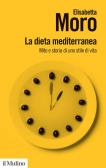La dieta mediterranea. Mito e storia di uno stile di vita edito da Il Mulino