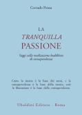 La tranquilla passione. Saggi sulla meditazione buddhista di consapevolezza  di Corrado Pensa: Bestseller in Buddismo - 9788834011324