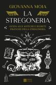 La stregoneria. Guida alle antiche e segrete pratiche della stregoneria edito da Gherardo Casini Editore