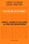 Ma chi me lo fa fare? Come il lavoro ci ha illuso: la fine dell'incantesimo edito da HarperCollins Italia