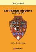 La polizia triestina. Dal 1945 al 1954. Storie di ex cerini edito da Luglio (Trieste)