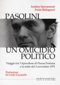 Pasolini un omicidio politico. Viaggio tra l'apocalisse di Piazza Fontana e la notte del 2 novembre 1975 edito da Castelvecchi